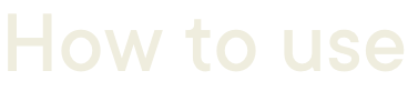 How to use